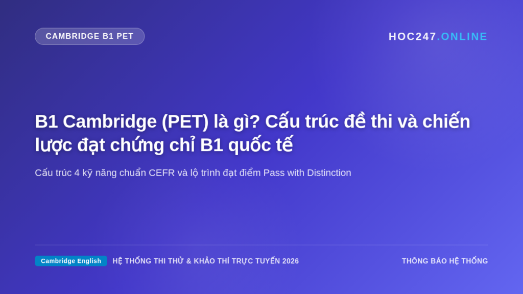 Cẩm nang ôn thi và cấu trúc bài thi chứng chỉ B1 Cambridge Preliminary PET