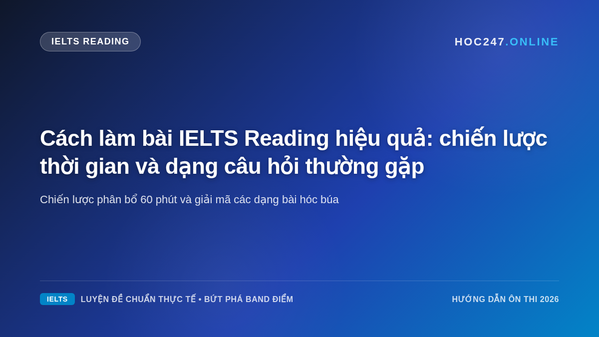Bí quyết quản lý thời gian và chiến lược xử lý các dạng bài IELTS Reading