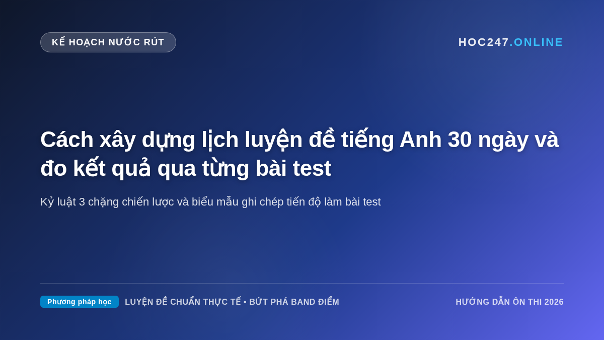 Lịch trình luyện đề thi thử tiếng Anh khoa học trong 30 ngày và bảng đo kết quả