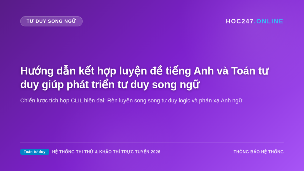 Phương pháp kết hợp Toán tư duy và tiếng Anh phát triển tư duy song ngữ toàn diện