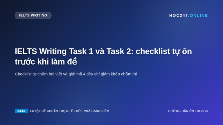Bảng checklist tự kiểm tra bài viết IELTS Writing Task 1 và Task 2 trước khi nộp bài