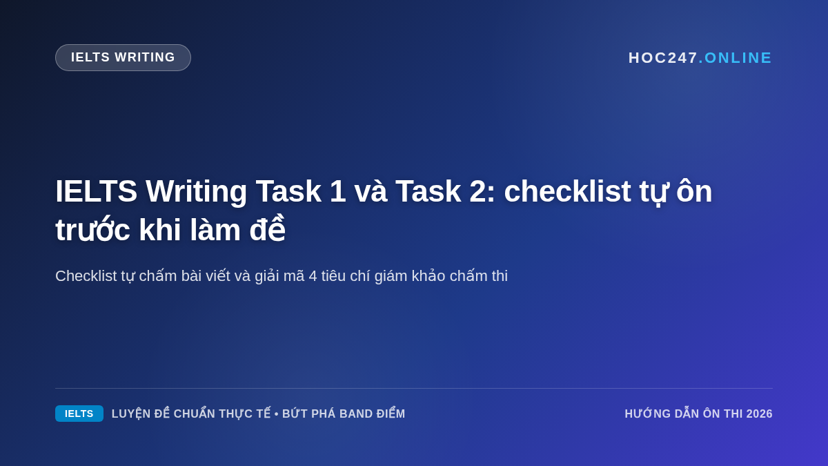 Bảng checklist tự kiểm tra bài viết IELTS Writing Task 1 và Task 2 trước khi nộp bài