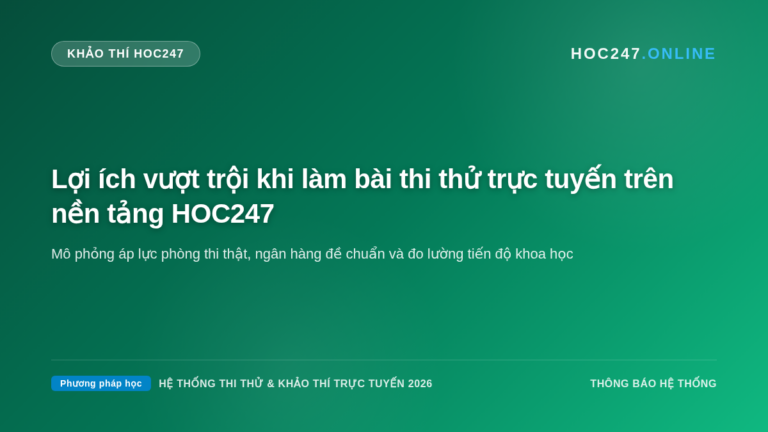 Lợi ích khi tham gia thi thử và rèn luyện kỹ năng trên nền tảng HOC247