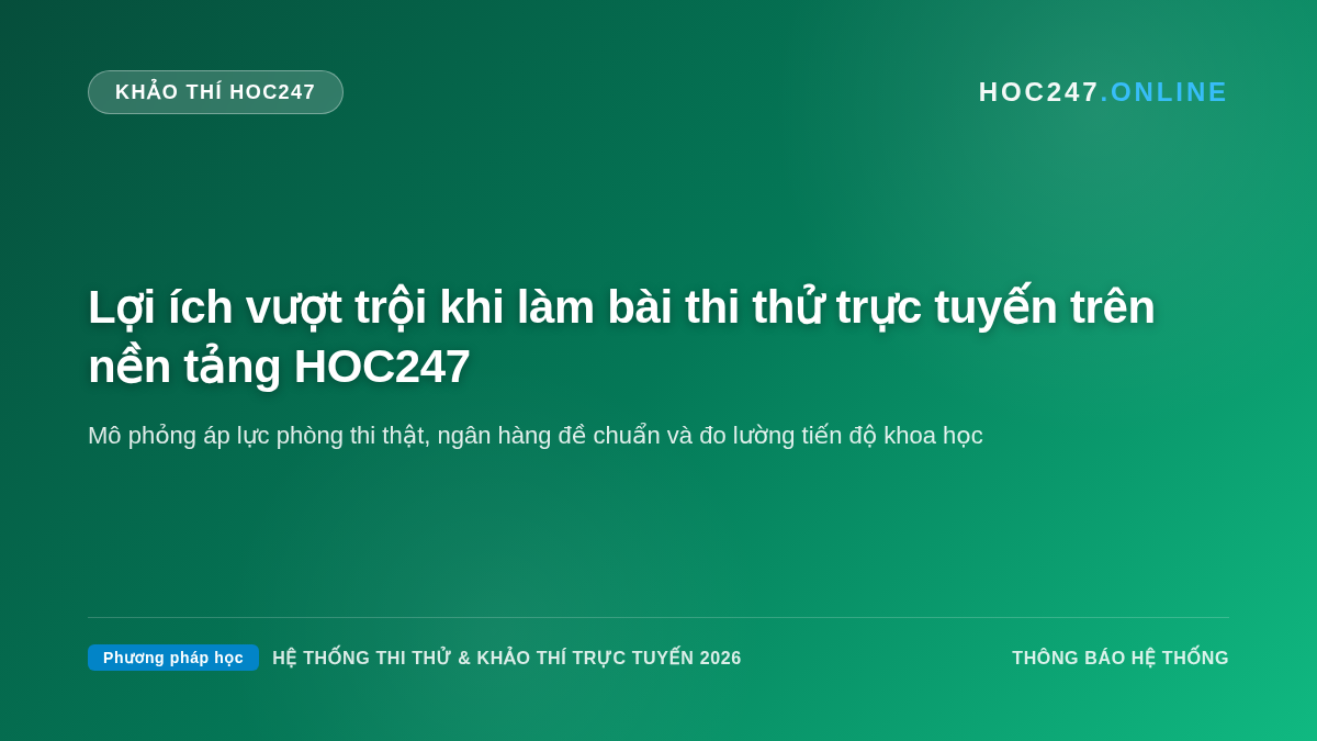 Lợi ích khi tham gia thi thử và rèn luyện kỹ năng trên nền tảng HOC247