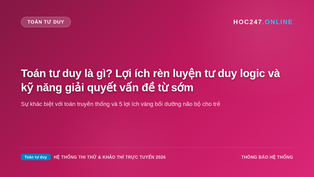 Toán tư duy và lợi ích phát triển năng lực tư duy logic toàn diện cho học sinh