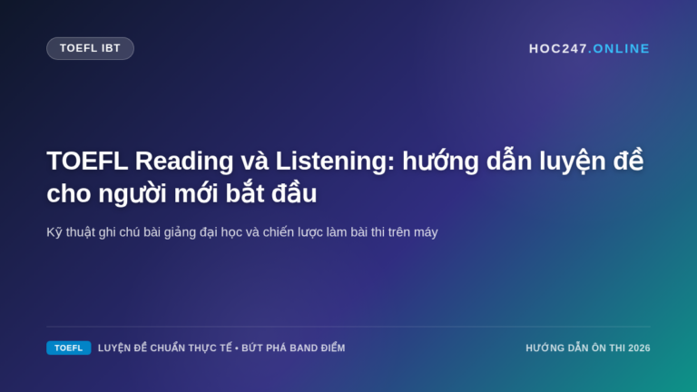 Hướng dẫn chi tiết luyện đề thi thử TOEFL Reading và Listening cho người mới