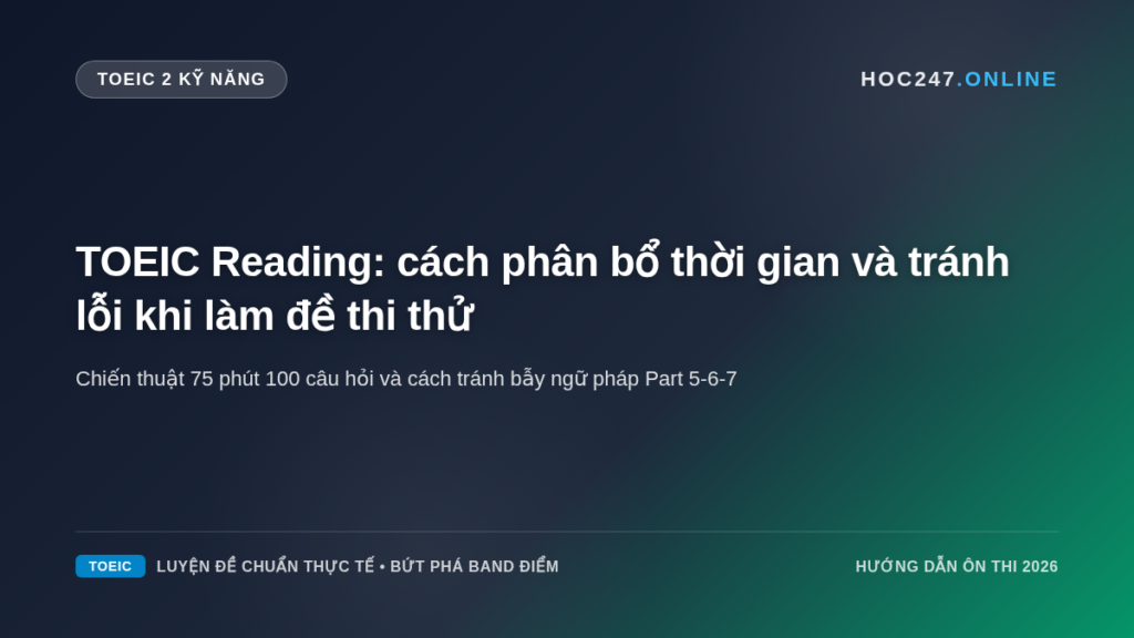 Chiến lược phân bổ thời gian 75 phút làm bài thi TOEIC Reading hiệu quả