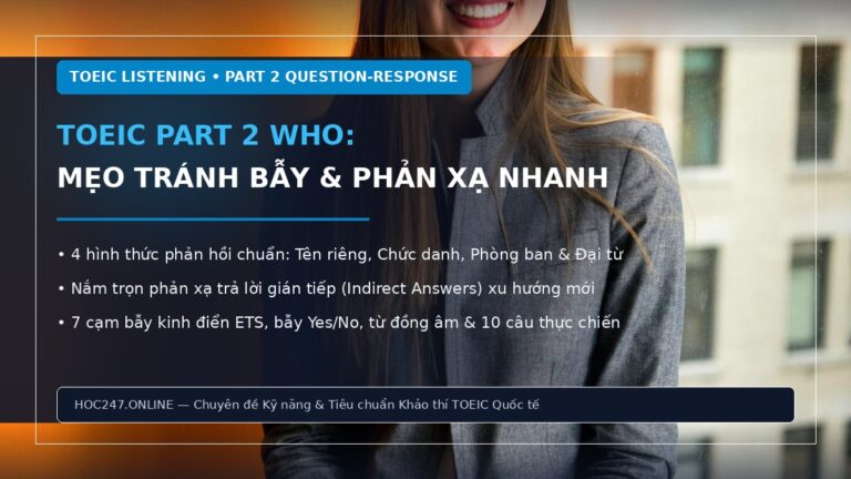 TOEIC Part 2 Who – cách nhận diện câu hỏi, phản xạ đáp án gián tiếp và tránh bẫy đề ETS