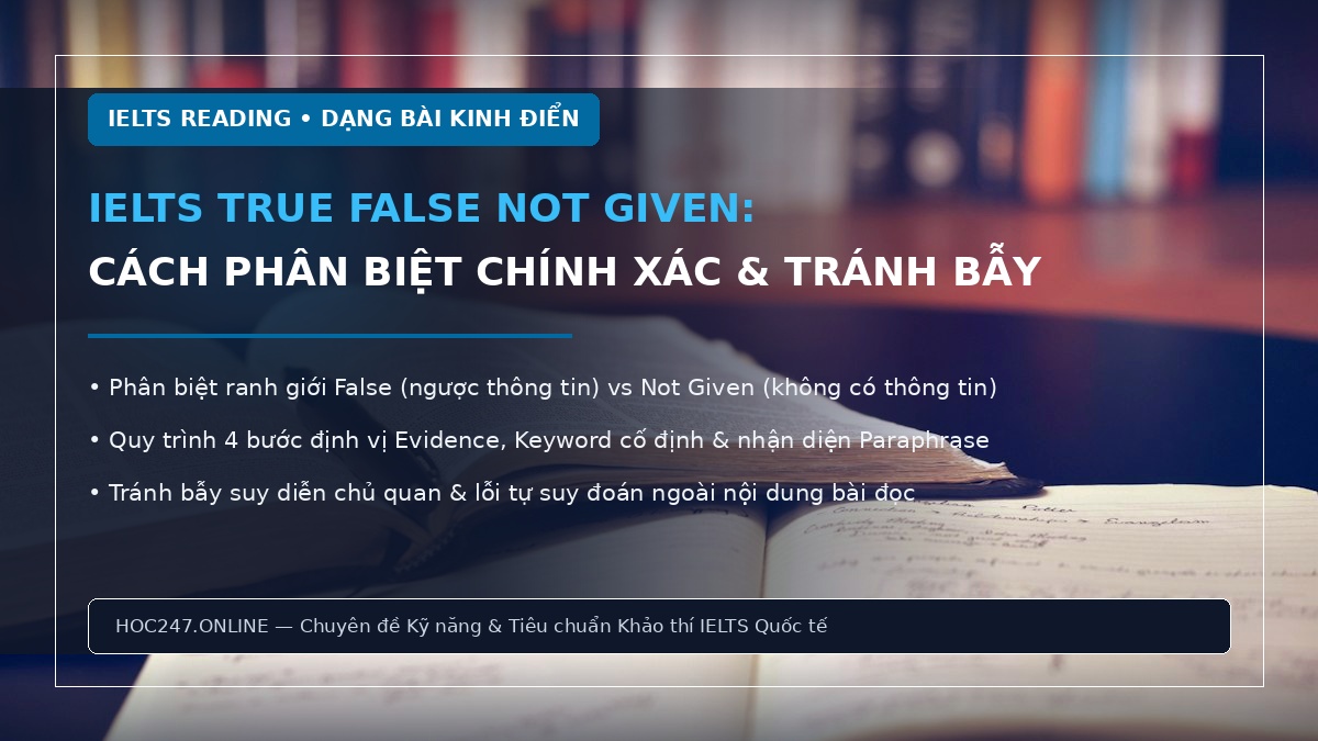 IELTS True False Not Given – hướng dẫn phân biệt và làm bài Reading chính xác