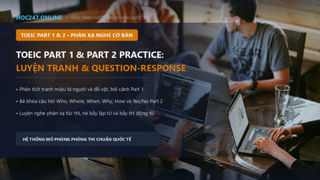 TOEIC Part 1 và Part 2 Practice – Luyện phản xạ nghe TOEIC