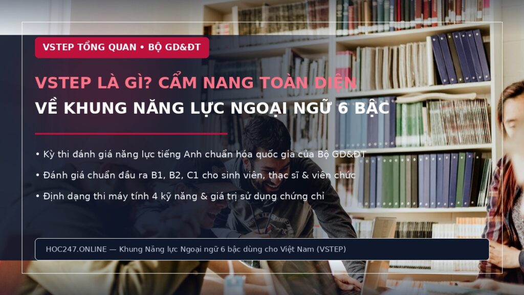 VSTEP là gì – cẩm nang toàn diện về kỳ thi tiếng Anh VSTEP B1 B2 C1